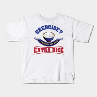 Exercise? I thought you said Extra Rice Kids T-Shirt